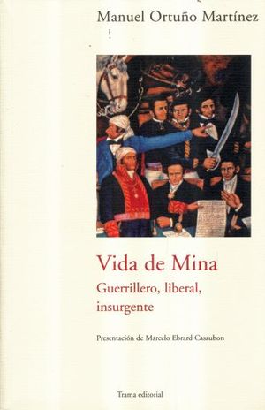 Vida de Mina. Guerrillero, liberal, insurgente