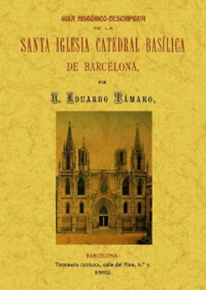 Guía histórico-descriptiva de la santa iglesia catedral basílica de Barcelona