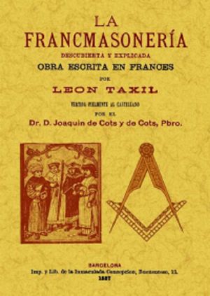 La francmasoneria. Descubierta y explicada (Edición facsimilar 1887)