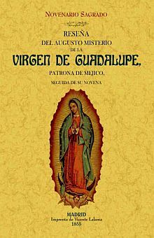 Reseña del augusto misterio de la virgen de Guadalupe, patrona de Mejico (Edición facsimilar 1855)