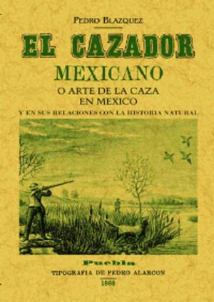 El cazador mexicano o el arte de la caza en México y en sus relaciones con la historia natural (Edición facsimilar 1868)