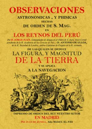 Observaciones astronómicas y físicas hechas de orden de S. Mag en los reinos del Perú