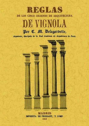Reglas de los cinco ordenes de arquitectura de Vignola (Edición facsimilar)