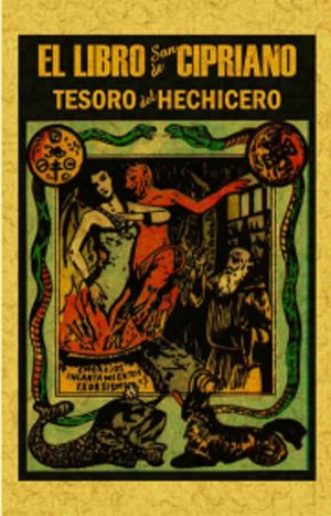 El libro de San Cipriano. Libro completo de verdadera magia osea el tesoro del hechicero (Edición facsimilar)