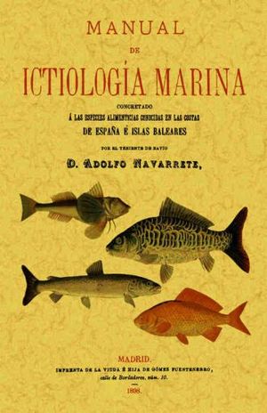 Manual de ictiología marina concretado a las especies alimenticias conocidas en las costas de España e Islas Baleares (Edición facsimilar 1886)