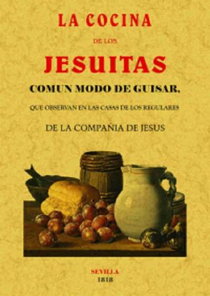Cocina de los jesuitas. Común modo de guisar, que observaban en las casas de los regulares de la compañia de Jesús