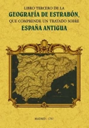 Libro tercero de la geografía de Estrabon, que comprehende un tratado sobre España antigua
