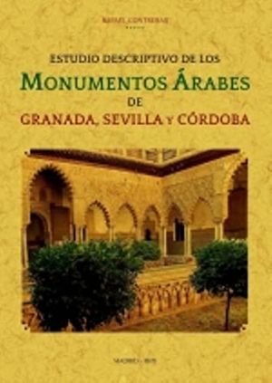 Estudio descriptivo de los monumentos árabes de Granada, Sevilla y Córdoba