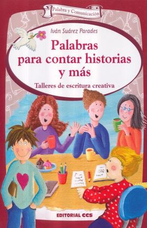 PALABRAS PARA CONTAR HISTORIAS Y MAS. TALLERES DE ESCRITURA CREATIVA