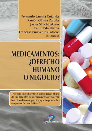 Medicamentos: ¿Derecho humano o negocio? Por qué los gobiernos no impiden el abuso de las patentes de medicamentos y toleran los elevadísimos precios que imponen las empresas farmacéuticas
