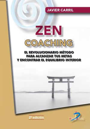 Zen Coaching. El revolucionario método para alcanzar tus metas y encontrar el equilibrio interior / 2 ed.