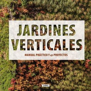 Jardines verticales. Manual práctico y 42 proyectos / Pd.