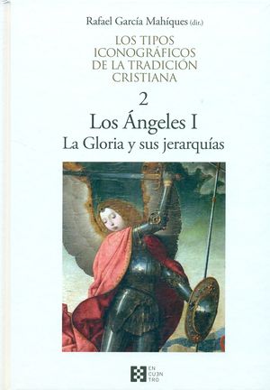 Los Ángeles I. la gloria y sus jerarquías / serie los tipos iconográficos de la tradición cristiana / vol. 2 / pd.