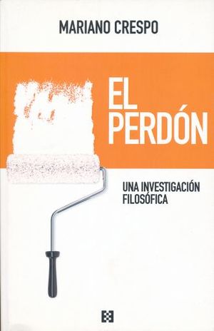 PERDON, EL. UNA INVESTIGACION FILOSOFICA