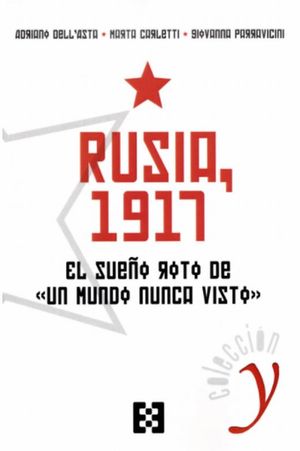Rusia 1917. El sueño roto de un mundo nunca visto