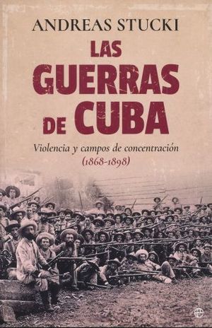 GUERRAS DE CUBA, LAS. VIOLENCIA Y CAMPOS DE CONCENTRACION