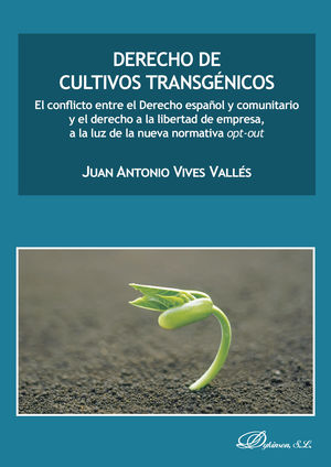 IBD - Derecho de cultivos transgÃ©nicos.El conflicto entre el Derecho espaÃ±ol y comunitario y el derecho a la libertad de empresa, a la luz de la nueva normativa opt-out