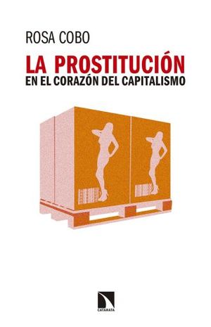 La prostitución en el corazón del capitalismo / 2 ed.