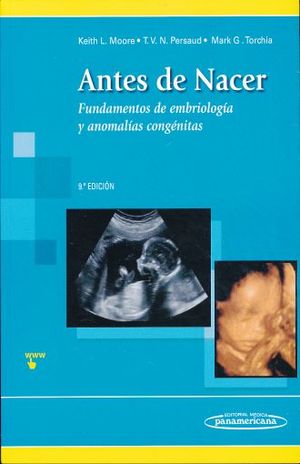 ANTES DE NACER. FUNDAMENTOS DE EMBRIOLOGIA Y ANOMALIAS CONGENITAS / 9 ED.