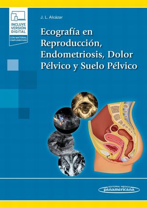 Ecografía en reproducción, endometriosis, dolor pélvico y suelo pélvico (Incluye versión digital)