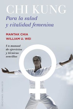 Chi Kung para la salud y vitalidad femenina. Un manual de ejercicios y técnicas sencillas