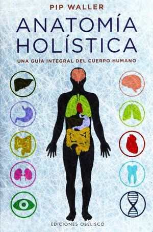 Anatomía holística. Una guía integral del cuerpo humano