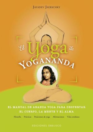El yoga de Yogananda. El manual de Ananda yoga para despertar el cuerpo la mente y el alma