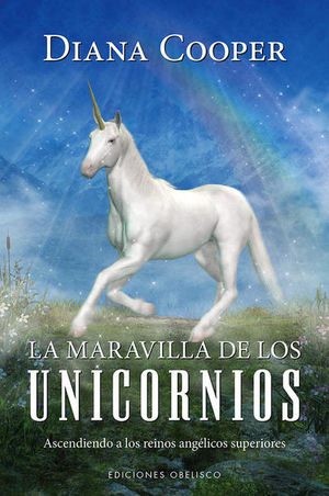 La maravilla de los unicornios. Ascendiendo a los reinos angélicos superiores