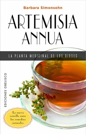 Artemisia annua. La planta medicinal de los dioses. La nueva estrella entre los remedios naturales