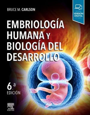 EMBRIOLOGIA HUMANA Y BIOLOGIA DEL DESARROLLO / 6 ED.
