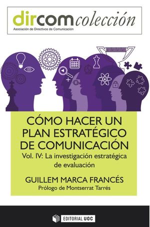 Cómo hacer un plan estratégico de comunicación / Vol. IV La investigación estratégica de evaluación
