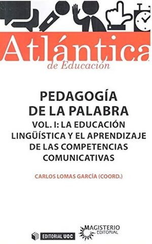 Pedagogía de la palabra / Vol. I. La educación lingüística y el aprendizaje de las competencias comunicativas