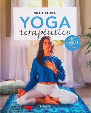 Yoga terapéutico. 40 asanas para sanar