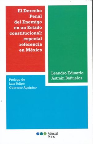 DERECHO PENAL DEL ENEMIGO EN UN ESTADO CONSTITUCIONAL, EL. ESPECIAL REFERENCIA EN MEXICO