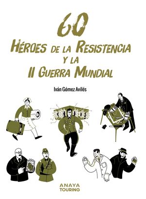 60 Héroes de la Resistencia y la II Guerra Mundial / 5 ed.