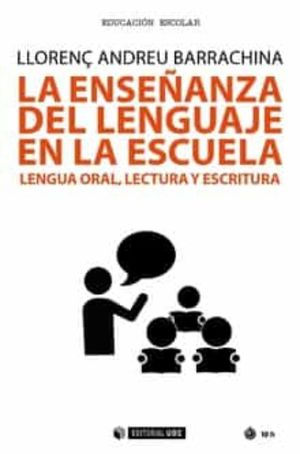 La enseñanza del lenguaje en la escuela. Lengua oral, lectura y escritura