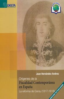 ORIGENES DE LA FISCALIDAD CONTEMPORANEA EN ESPAÑA. LA REFORMA DE GARAY 1817 - 1818