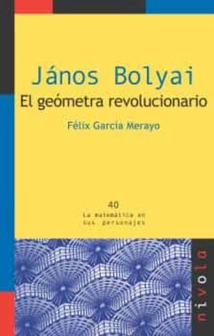 JANOS BOLYAI. EL GEOMETRA REVOLUCIONARIO