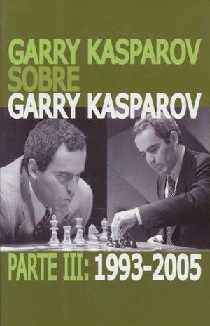 GARRY KASPAROV PARTE III. 1993 - 2005