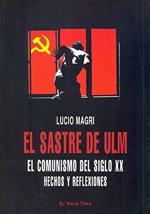 SASTRE DE ULM, EL. EL COMUNISMO DEL SIGLO XX HECHOS Y REFLEXIONES
