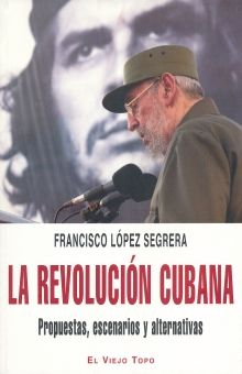 REVOLUCION CUBANA, LA. PROPUESTAS ESCENARIOS Y ALTERNATIVAS