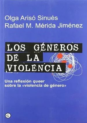 GENEROS DE LA VIOLENCIA, LOS. UNA REFLEXION QUEER SOBRE LA VIOLENCIA DE GENERO