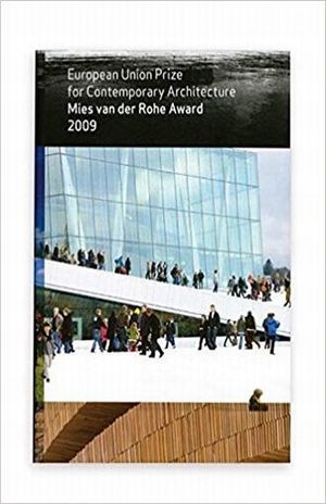 MIES VAN DER ROHE AWARD 2009. EUROPEAN UNION PRIZE FOR CONTEMPORARY ARCHITECTURE