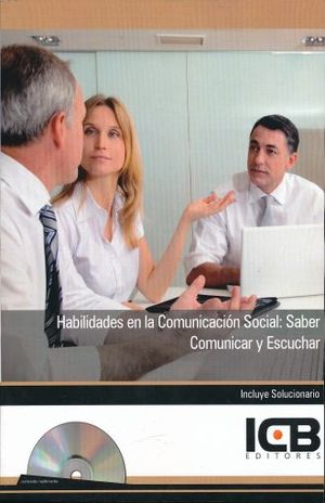 Habilidades en la Comunicación Social: Saber comunicar y escuchar (Incluye solucionario)