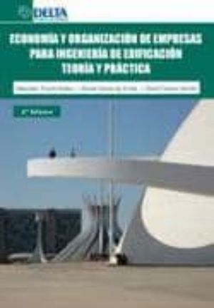 ECONOMIA Y ORGANIZACION DE EMPRESAS PARA INGENIERIA DE EDIFICACION. TEORIA Y PRACTICA / 4 ED.