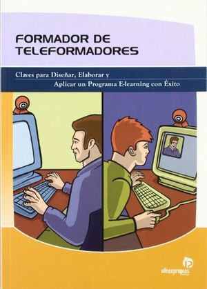 FORMADOR DE TELEFORMADORES. CLAVES PARA DISEÑAR ELABORAR Y APLICAR UN  PROGRAMA E-LEARNING CON EXITO