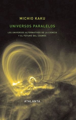 Universos paralelos. Los universos alternativos de la ciencia y el futuro del cosmos / Pd.