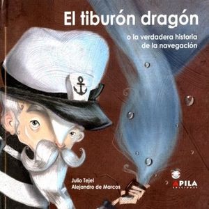 TIBURON DRAGON O LA VERDADERA HISTORIA DE LA NAVEGACION, EL / PD.