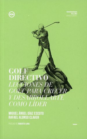 Golf directivo. Lecciones de golf para crecer y desarrollarte como líder