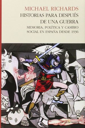 Historias para despuÃ©s de una guerra. Memoria, polÃ­tica y cambio social en EspaÃ±a desde 1936 / Pd.